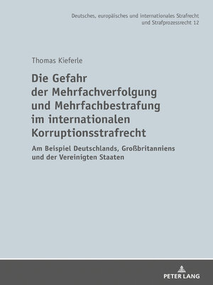 cover image of Die Gefahr der Mehrfachverfolgung und Mehrfachbestrafung im internationalen Korruptionsstrafrecht